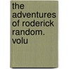 The Adventures Of Roderick Random.  Volu by Unknown