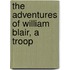 The Adventures Of William Blair, A Troop