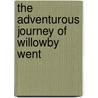 The Adventurous Journey Of Willowby Went door S. Harrison J.