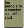 The Aeroplane. A Concise Scientific Stud door Arthur Fage