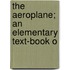 The Aeroplane; An Elementary Text-Book O