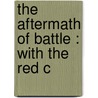 The Aftermath Of Battle : With The Red C door Edward Dale Toland