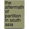 The Aftermath of Partition in South Asia door Tai Yong Tan