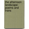 The Afternoon Landscape: Poems And Trans door Thomas Wentworth Higginson