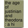 The Age Of Justinian And Theodora : A Hi door William Gordon Holmes