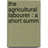 The Agricultural Labourer : A Short Summ by T. E 1827 Kebbel