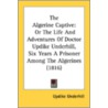 The Algerine Captive: Or The Life And Ad door Onbekend