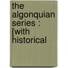 The Algonquian Series : [With Historical by William Wallace Tooker