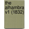 The Alhambra V1 (1832) by Washington Washington Irving