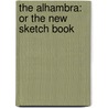 The Alhambra: Or The New Sketch Book by Washington Washington Irving
