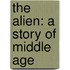 The Alien: A Story Of Middle Age