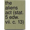 The Aliens Act (Stat. 5 Edw. Vii. C. 13) by N.W. Sibley