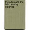 The Allies And The Late Ministry Defende by Unknown