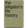 The Alligator's Life History door Edward Avery McIlhenny
