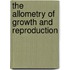 The Allometry of Growth and Reproduction