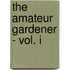 The Amateur Gardener - Vol. I