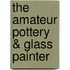 The Amateur Pottery & Glass Painter