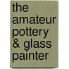 The Amateur Pottery & Glass Painter door E. Campbell Hancock
