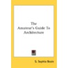 The Amateur's Guide To Architecture door Onbekend