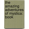 The Amazing Adventures Of Mystica: Book door Susan McGregor