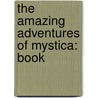 The Amazing Adventures Of Mystica: Book by Susan McGregor