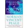 The Amazing Results Of Positive Thinking by Norman Vincent Pearle