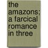The Amazons; A Farcical Romance In Three