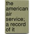 The American Air Service; A Record Of It