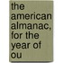 The American Almanac, For The Year Of Ou