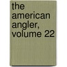 The American Angler, Volume 22 door Onbekend