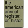 The American Annual Register, Or, Histor by Unknown