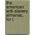 The American Anti-Slavery Almanac, For (