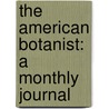 The American Botanist: A Monthly Journal by Unknown
