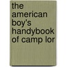 The American Boy's Handybook Of Camp Lor by Dan Beard