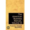 The American Business Manual, Volume Iii door Francis Joseph Reynolds