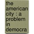 The American City : A Problem In Democra