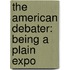 The American Debater: Being A Plain Expo