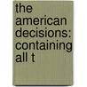 The American Decisions: Containing All T by John Proffatt