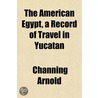 The American Egypt, A Record Of Travel I door Frederick J. Tabor Frost