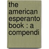 The American Esperanto Book : A Compendi by Arthur Baker