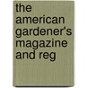 The American Gardener's Magazine And Reg door P.B. Hovey