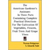 The American Gardener's Assistant: In Th door Thomas Bridgeman
