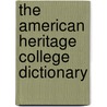 The American Heritage College Dictionary by Ahd
