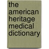 The American Heritage Medical Dictionary by Unknown