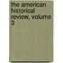 The American Historical Review, Volume 3