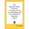 The American House-Carpenter: A Treatise door Onbekend