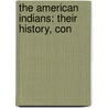 The American Indians: Their History, Con door Onbekend