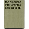 The American Inter-Oceanic Ship Canal Qu door Daniel Ammen