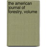 The American Journal Of Forestry, Volume door Onbekend