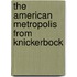The American Metropolis From Knickerbock